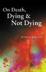 On Death, Dying and Not Dying