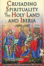 Crusading Spirituality In The Holy Land And Iberia, C.1095 C.1187