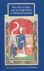 The Cult of Saints and the Virgin Mary in Medieval Scotland