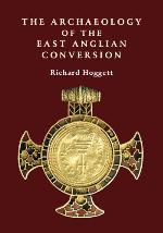 The Archaeology Of The East Anglian Conversion (Anglo Saxon Studies)