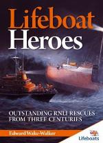 Lifeboat Heroes: Outstanding RNLI Rescues From three Centuries (Lifeboats)