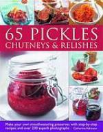 65 Pickles, Chutneys &amp; Relishes
