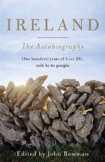 Ireland : the autobiography : eyewitness accounts of Irish life since 1916