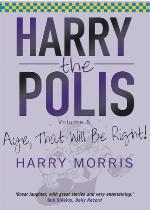 Harry The Polis: Aye That Will be Right!