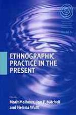 Ethnographic Practice in the Present. Edited by Marit Melhuus, Jon P. Mitchell and Helena Wulff