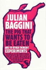 The pig that wants to be eaten and ninety-nine other thought experiments
