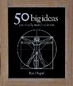 50 Big Ideas You Really Need to Know. Ben Dupre