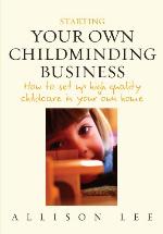 Starting your own childminding business : how to set up high quality childcare in your own home