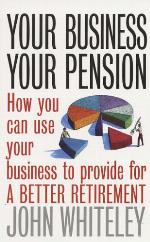 Your business your pension : how to use your business to provide for a better retirement