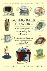 Going back to work : a practical guide to re-entering the job market