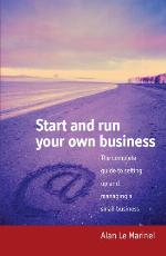 Start and run your own business : the complete guide to setting up and managing a small business