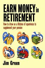 Earn money in retirement : how to draw on a lifetime of experience to supplement your pension