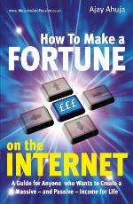 How to make a fortune on the Internet : a guide for anyone who wants to create a massive - and passive - income for life