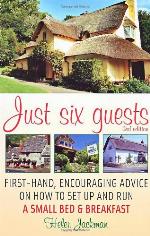 Just six guests : first-hand, encouraging advice on how to set up and run a small bed & breakfast