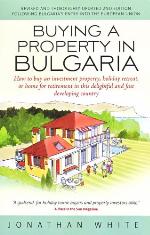 Buying a property in Bulgaria : how to buy an investment property, holiday retreat, or home for retirement in this delightful and fast developing country