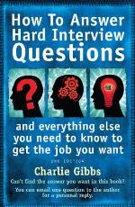 How to answer hard interview questions : and everything else you need to know to get the job you want