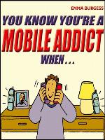 You Know You're a Mobile Addict When...