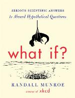 What If? Serious Scientific Answers to Absurd Hypothetical Questions