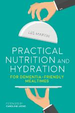 Practical Nutrition and Hydration for Dementia-Friendly Mealtimes