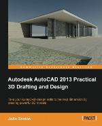 Autodesk AutoCAD 2013 Practical 3D Drafting and Design