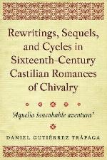 Rewritings, Sequels, and Cycles in Sixteenth-Century Castilian Romances of Chivalry
