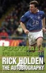 Football it's a Minging Life: Rick Holden the Autobiography