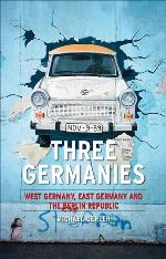 Three Germanies: West Germany, East Germany and the Berlin Republic (Contemporary Worlds)
