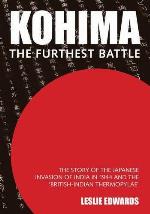 Kohima: The Furthest Battle: The Story of the Japanese Invasion of India in 1944 and the Battle of Kohima
