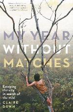 My Year Without Matches: Escaping the City in Search of the Wild