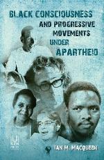Black Consciousness and Progressive Movements under Apartheid