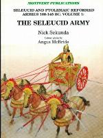 The Seleucid Army (Seleucid and Ptolemaic Reformed Armies 168-145 BC Volume 1)