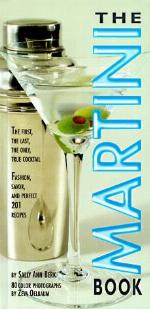 The Martini Book: The First, the Last, the Only True Cocktail