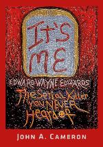 IT'S ME, Edward Wayne Edwards, the Serial Killer You Never Heard Of