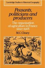 Peasants, Politicians and Producers: The Organisation of Agriculture in France since 1918