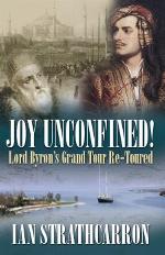 Joy Unconfined!: Lord Byron's Grand Tour Re-toured