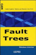 Fault Trees (Control Systems, Robotics &amp; Manufacturing Series (ISTE-CAM))