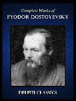 The complete works of Fyodor Dostoyevsky : (1821-1881).