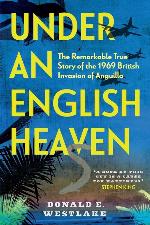 Under an English Heaven: The Remarkable True Story of the 1969 British Invasion of Anguilla