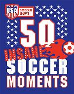 USA Soccer Guy's 50 Insane Soccer Moments