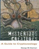 Mysterious Creatures: A Guide to Cryptozoology - Volume 1
