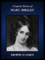 Complete Works of Mary Shelley
