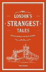 London's Strangest Tales: Extraordinary but True Stories (Strangest series)