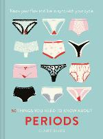50 Things You Need to Know About Periods : Know your flow and live in sync with your cycle.