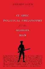 Classic Political Philosophy for the Modern Man (Classics for the Modern Man)