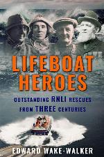 Lifeboat Heroes: Outstanding RNLI Rescues from Three Centuries
