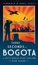 3 Seconds in Bogot&aacute;: The gripping true story of two backpackers who fell into the hands of the Colombian underworld. (World Wild Travel Tales)