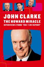 The Howard miracle : interviews from 'The 7:30 report'