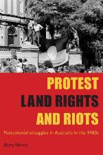 Protest, land rights and riots : postcolonial struggles in Australia in the 1980s