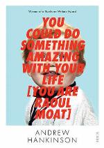 You Could Do Something Amazing with Your Life [You Are Raoul Moat]