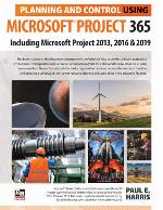 Planning and Control Using Microsoft Project 365: Including Microsoft Project 2013, 2016 and 2019